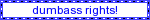 white blinkie with blue borders and text reading 'dumbass rights!'.