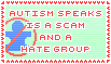 stamp that reads 'autism speaks is a scam and a hate group.' the autism speaks logo, a blue stick figure shaped like a puzzle-piece, is featured with a red 'NO' sign over it.