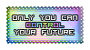 stamp of pixel text on a pastel rainbow background with text that reads 'only you can control your future'.