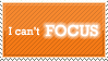 orange stamp that reads 'i can't FOCUS'.