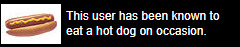 a black userbox that reads 'this user has been known to eat a hot dog on occasion.'.
